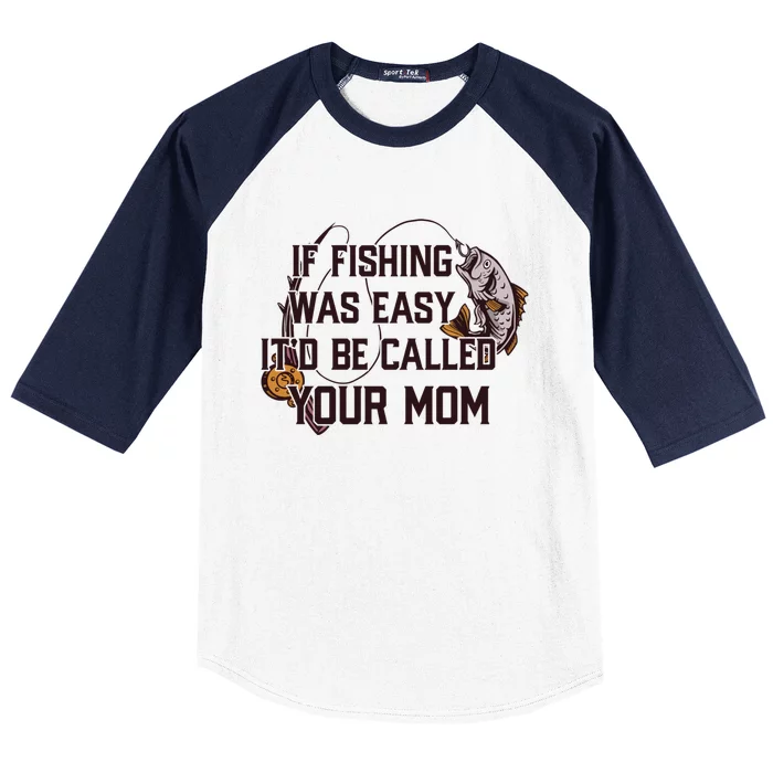 If Fishing Was Easy It'd Be Called Your Mom Funny Fish Meme Gift Baseball Sleeve Shirt