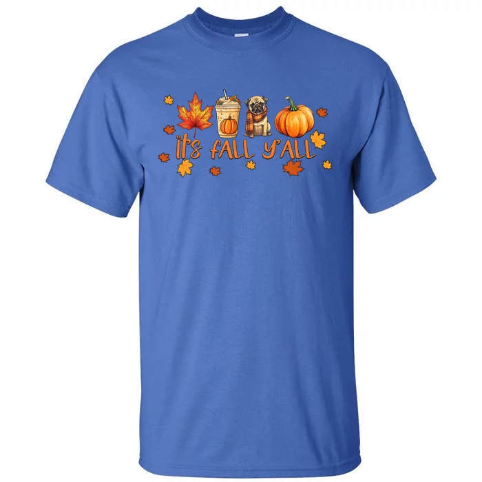 ItS Fall YAll Pumpkin Spice Latte Autumn Dog Pug Great Gift Tall T-Shirt