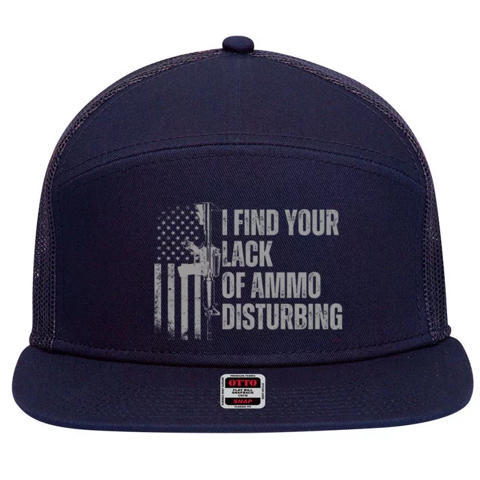 I Find Your Lack Of Ammo Disturbing 7 Panel Mesh Trucker Snapback Hat