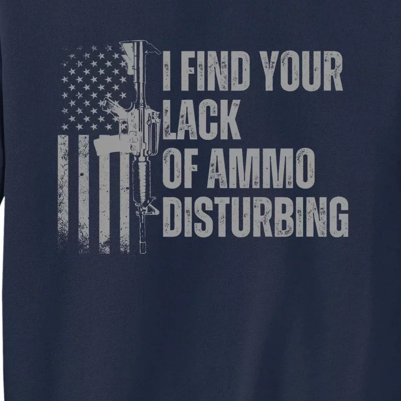 I Find Your Lack Of Ammo Disturbing Tall Sweatshirt