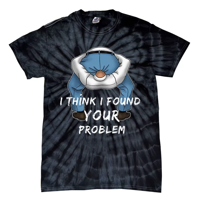 I Found Your Problem Offensive Dirty Quote Joke Men Women Tie-Dye T-Shirt