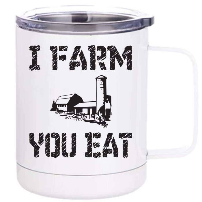 I Farm You Eat Funny Farming Pride Local Farmer Appreciation Front & Back 12oz Stainless Steel Tumbler Cup