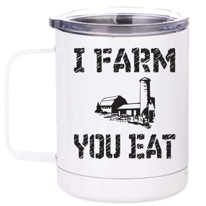 I Farm You Eat Funny Farming Pride Local Farmer Appreciation Front & Back 12oz Stainless Steel Tumbler Cup