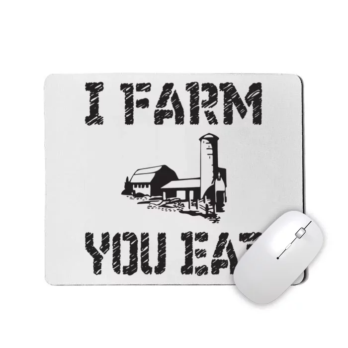 I Farm You Eat Funny Farming Pride Local Farmer Appreciation Mousepad