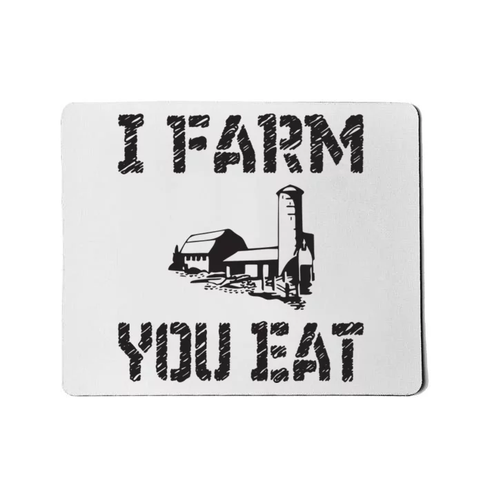 I Farm You Eat Funny Farming Pride Local Farmer Appreciation Mousepad