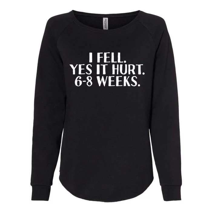 I Fell Yes It Hurt 6 8 Weeks Funny Broken Bone Arm Gift Idea Womens California Wash Sweatshirt