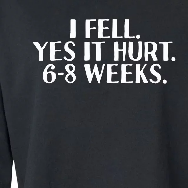 I Fell Yes It Hurt 6 8 Weeks Funny Broken Bone Arm Gift Idea Cropped Pullover Crew