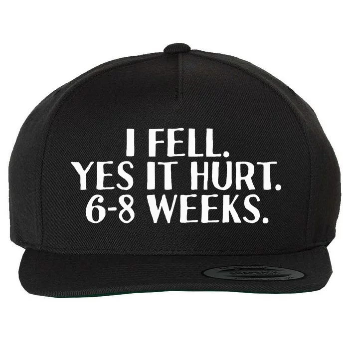 I Fell Yes It Hurt 6 8 Weeks Funny Broken Bone Arm Gift Idea Wool Snapback Cap