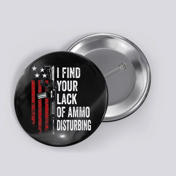 I Find Your Lack Of Ammo Disturbing Funny Gun Owner Joke Button