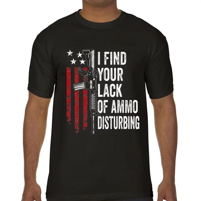 I Find Your Lack Of Ammo Disturbing Funny Gun Owner Joke Comfort Colors T-Shirt