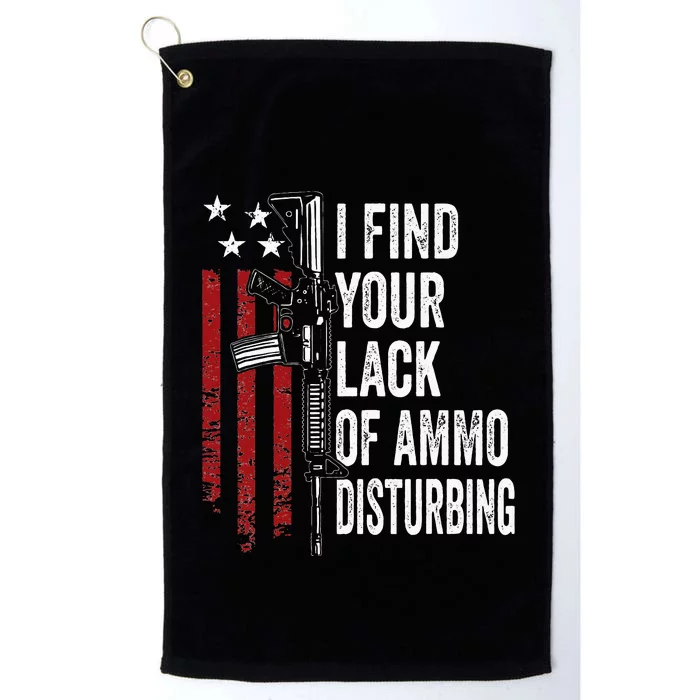 I Find Your Lack Of Ammo Disturbing Funny Gun Owner Joke Platinum Collection Golf Towel