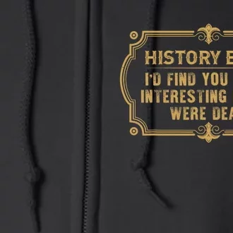 Id Find You More Interesting If You Were Dead Full Zip Hoodie