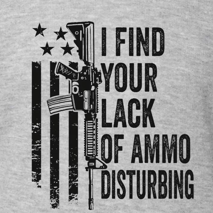 I Find Your Lack Of Ammo Disturbing Toddler Sweatshirt