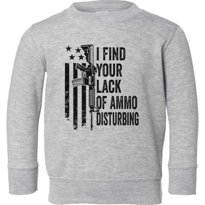 I Find Your Lack Of Ammo Disturbing Toddler Sweatshirt