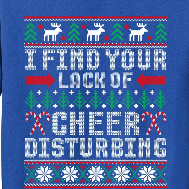 I Find Your Lack Of Cheer Disturbing Ugly Christmas Sweater Gift Tall Sweatshirt