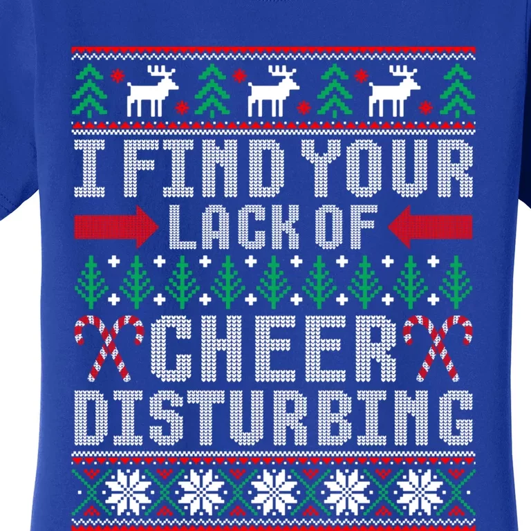 I Find Your Lack Of Cheer Disturbing Ugly Christmas Sweater Gift Women's T-Shirt