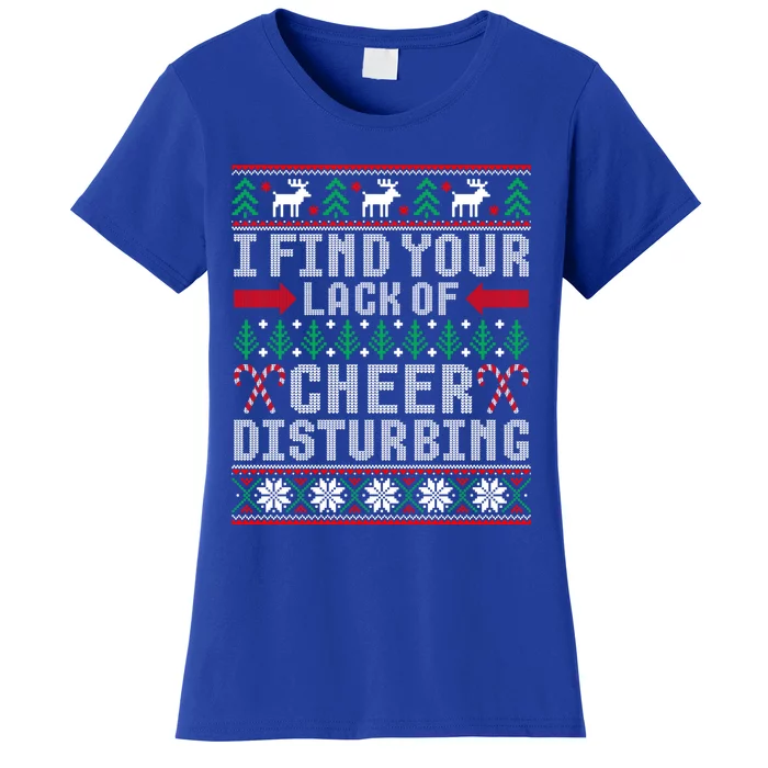 I Find Your Lack Of Cheer Disturbing Ugly Christmas Sweater Gift Women's T-Shirt