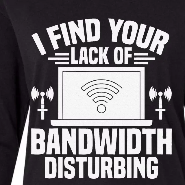 I Find Your Lack Of Bandwidth Disturbing. Network Admin Womens Cotton Relaxed Long Sleeve T-Shirt