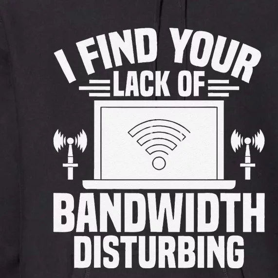 I Find Your Lack Of Bandwidth Disturbing. Network Admin Premium Hoodie