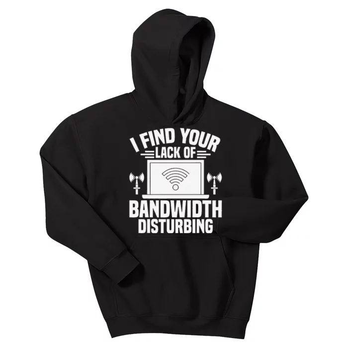 I Find Your Lack Of Bandwidth Disturbing. Network Admin Kids Hoodie