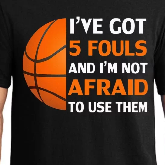 I’ve Got 5 Fouls And I’m Not Afraid To Use Them Basketball Pajama Set