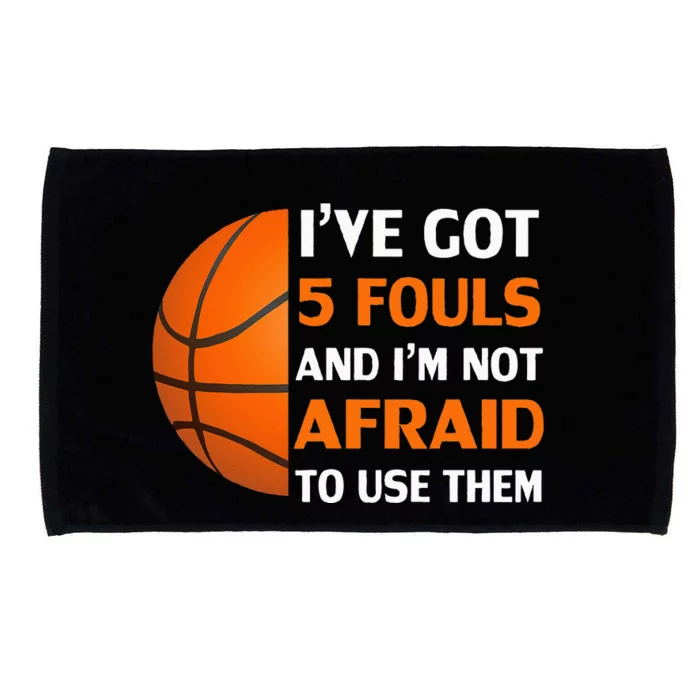 I’ve Got 5 Fouls And I’m Not Afraid To Use Them Basketball Microfiber Hand Towel