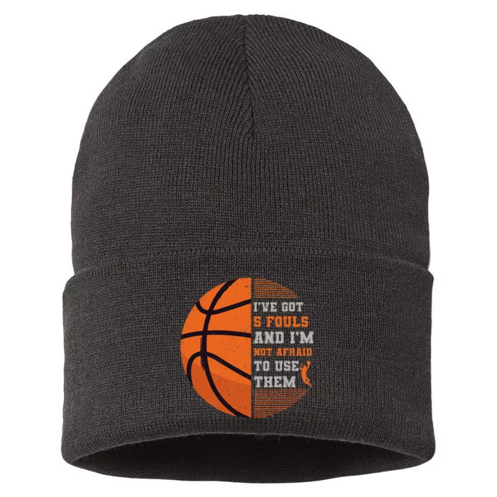 I've Got 5 Fouls And I'm Not Afraid To Use Them Basketball Sustainable Knit Beanie