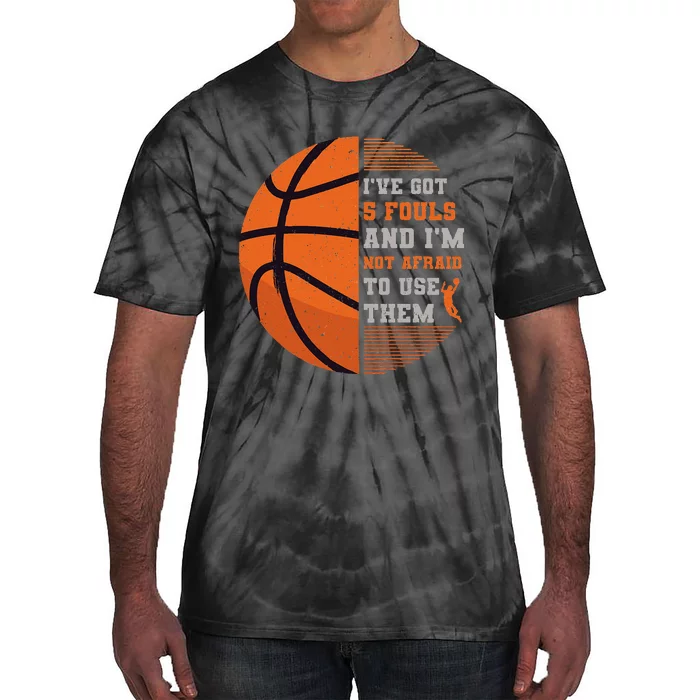 I've Got 5 Fouls And I'm Not Afraid To Use Them Basketball Tie-Dye T-Shirt