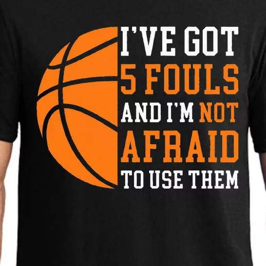 I’ve Got 5 Fouls And I’m Not Afraid To Use Them Basketball Pajama Set