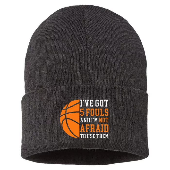 I’ve Got 5 Fouls And I’m Not Afraid To Use Them Basketball Sustainable Knit Beanie