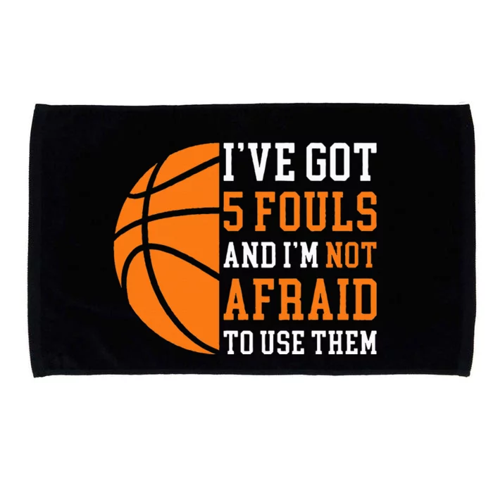 I’ve Got 5 Fouls And I’m Not Afraid To Use Them Basketball Microfiber Hand Towel