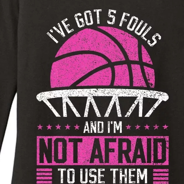 IVe Got 5 Fouls And IM Not Afraid To Use Them Basketball Womens CVC Long Sleeve Shirt