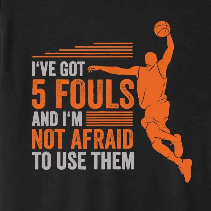 I've Got 5 Fouls And I'm Not Afraid To Use Them Basketball ChromaSoft Performance T-Shirt