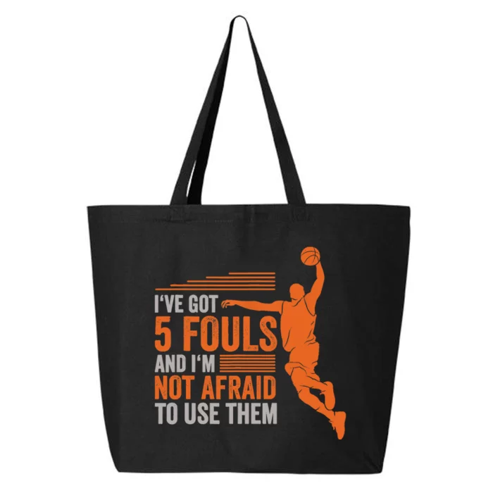 I've Got 5 Fouls And I'm Not Afraid To Use Them Basketball 25L Jumbo Tote