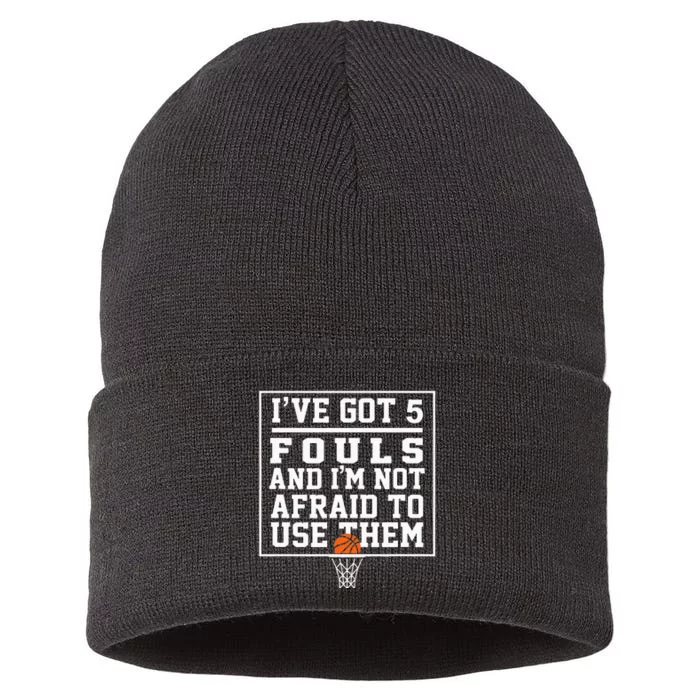 Ive Got 5 Fouls And Im Not Afraid To Use Them Apparel Sustainable Knit Beanie