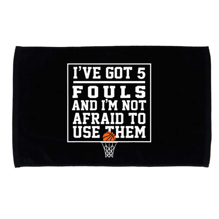 Ive Got 5 Fouls And Im Not Afraid To Use Them Apparel Microfiber Hand Towel