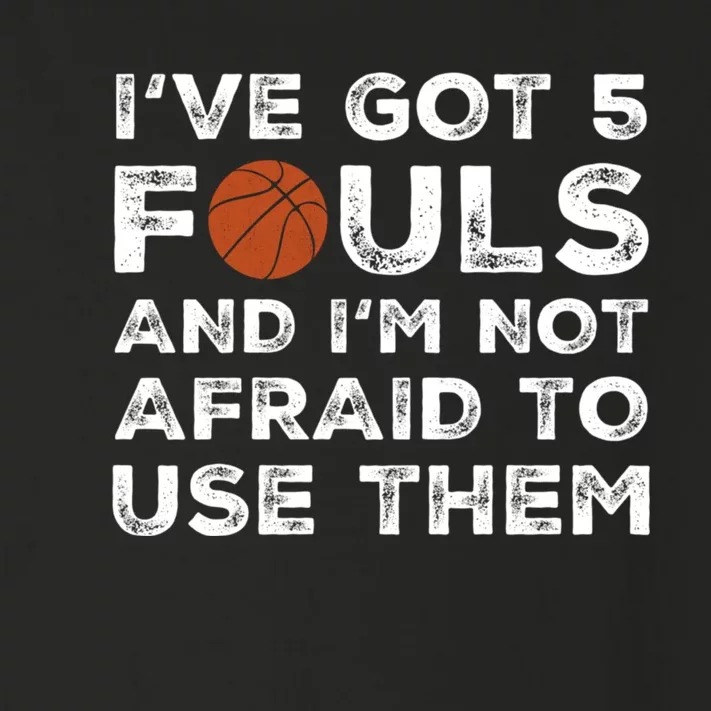 Ive Got 5 Fouls And Im Not Afraid To Use Them Funny Basketball Player Hoops 5 Toddler Long Sleeve Shirt