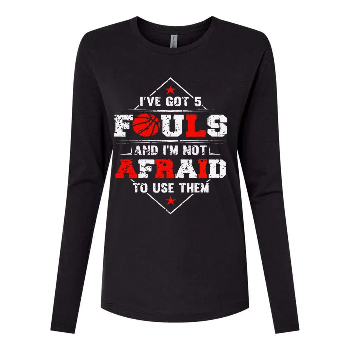 IVe Got 5 Fouls And IM Not Afraid To Use Them Womens Cotton Relaxed Long Sleeve T-Shirt