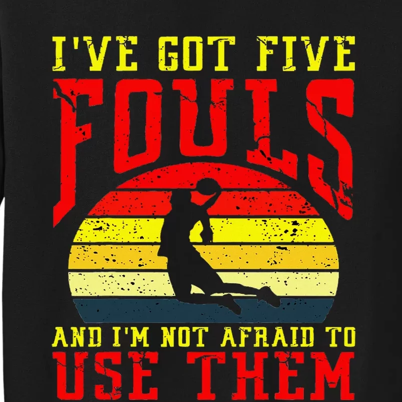 IVe Got 5 Fouls And IM Not Afraid To Use Them Sweatshirt