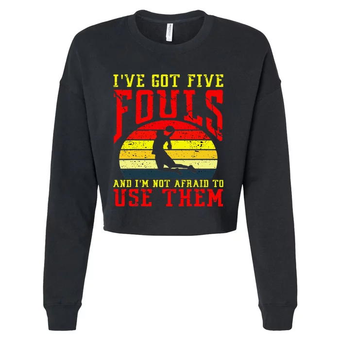 IVe Got 5 Fouls And IM Not Afraid To Use Them Cropped Pullover Crew