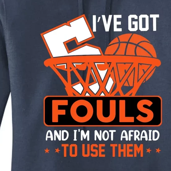 I’ve Got 5 Fouls And I’m Not Afraid To Use Them Basketball Women's Pullover Hoodie