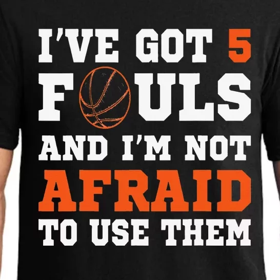 I've got 5 Fouls and I'm not afraid to use them Basketballer Pajama Set