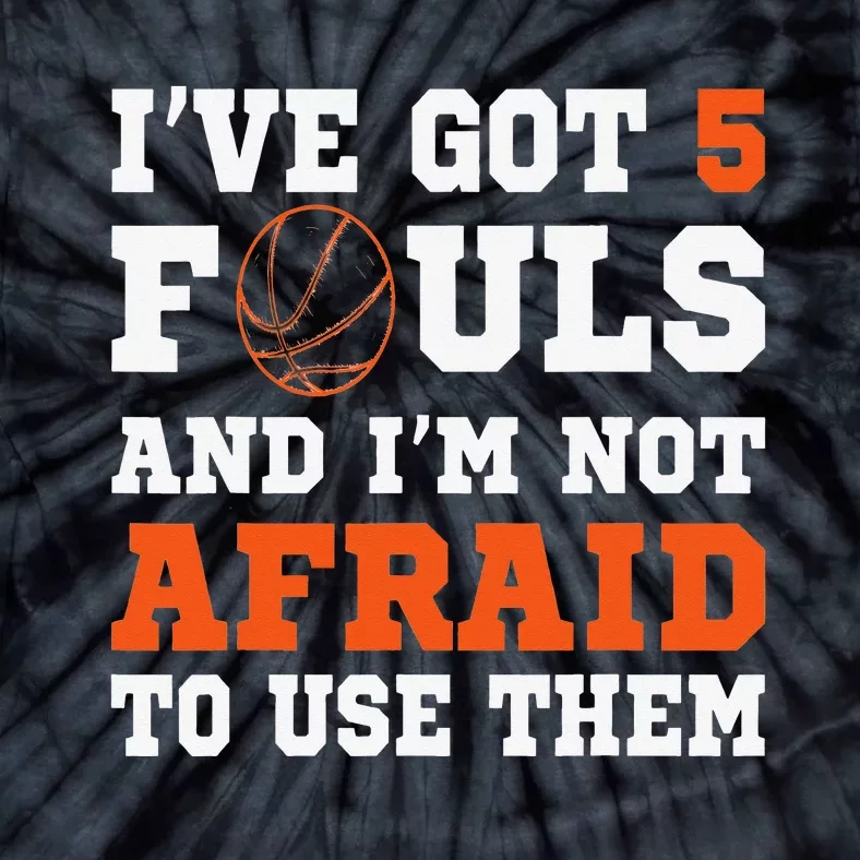 I've got 5 Fouls and I'm not afraid to use them Basketballer Tie-Dye T-Shirt