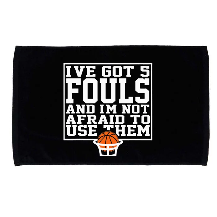 I've Got 5 Fouls And I'm Not Afraid To Use Them Microfiber Hand Towel