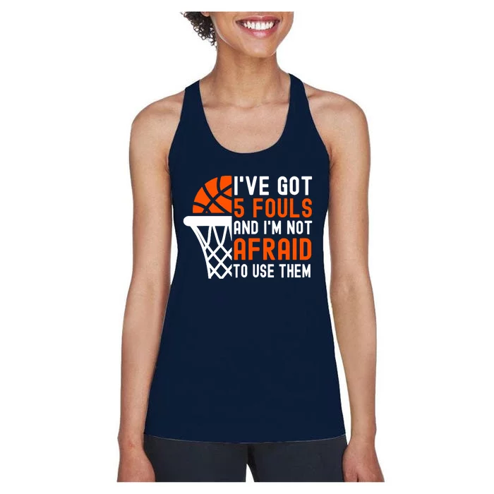 I’Ve Got 5 Fouls And I’M Not Afraid To Use Them Basketball Women's Racerback Tank