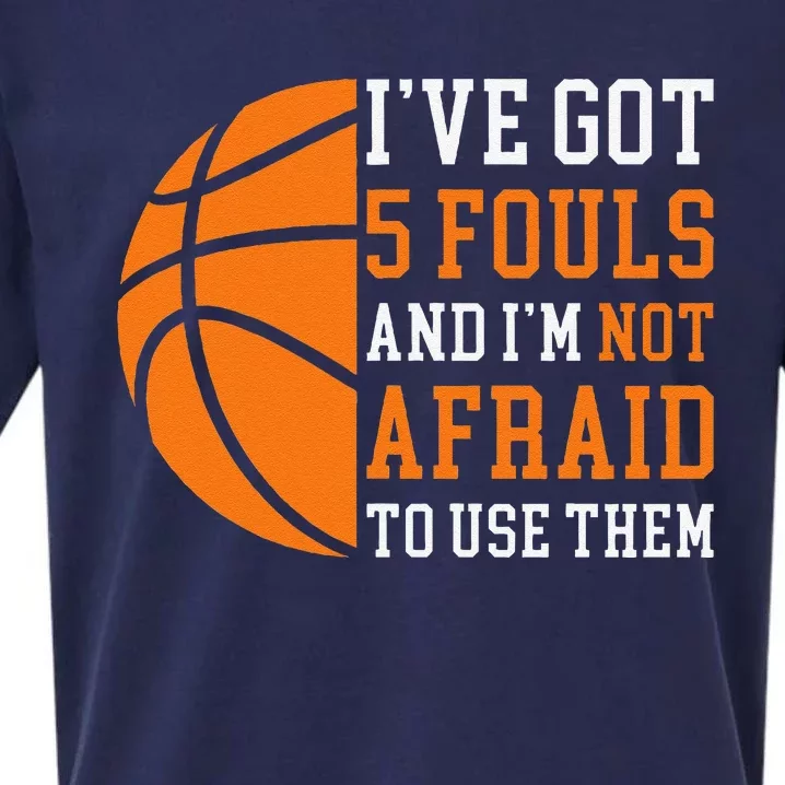 I’Ve Got 5 Fouls And I’M Not Afraid To Use Them Basketball Sueded Cloud Jersey T-Shirt