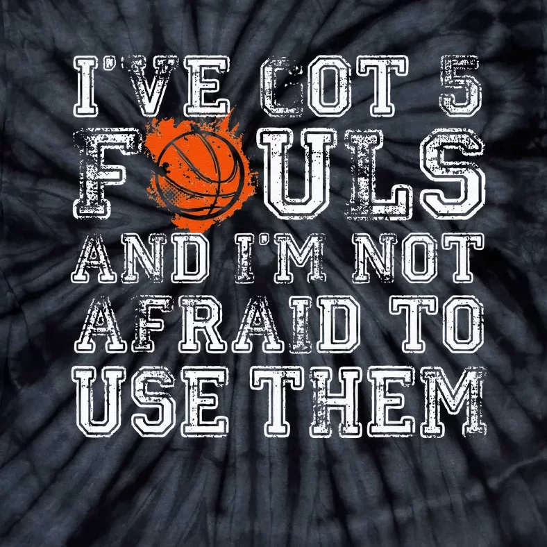 I've Got 5 Fouls Basketball Gift Tie-Dye T-Shirt