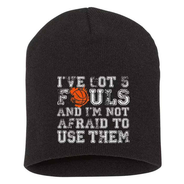 I've Got 5 Fouls Basketball Gift Short Acrylic Beanie