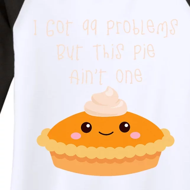 I Got 99 Problems But This Pie Ain't One Women's Tri-Blend 3/4-Sleeve Raglan Shirt