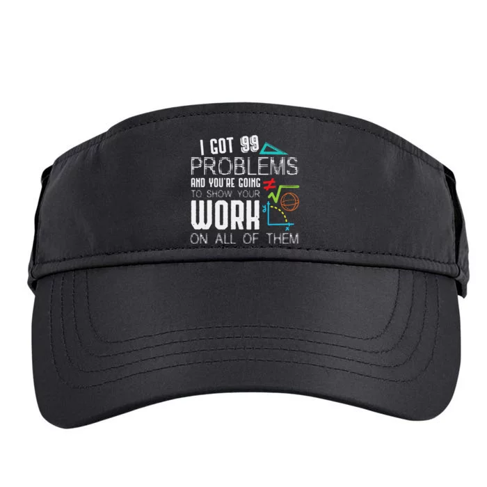 I Got 99 Problems Show Your Work Funny Tutor Math Teacher Adult Drive Performance Visor